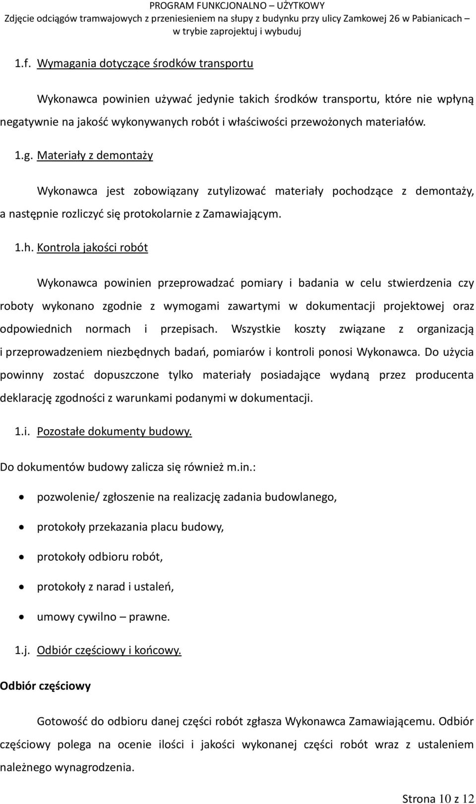 dzące z demontaży, a następnie rozliczyć się protokolarnie z Zamawiającym. 1.h.