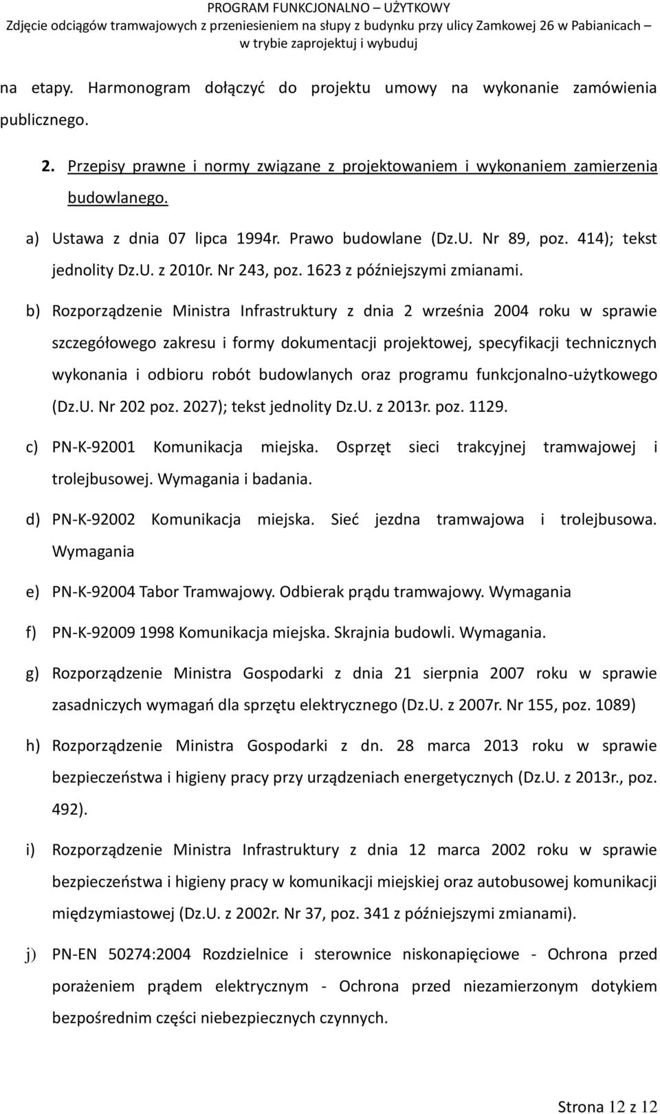 b) Rozporządzenie Ministra Infrastruktury z dnia 2 września 2004 roku w sprawie szczegółowego zakresu i formy dokumentacji projektowej, specyfikacji technicznych wykonania i odbioru robót budowlanych