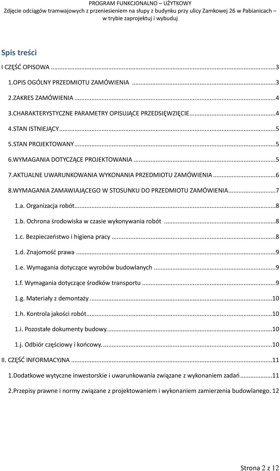 Organizacja robót... 8 1.b. Ochrona środowiska w czasie wykonywania robót... 8 1.c. Bezpieczeństwo i higiena pracy... 8 1.d. Znajomość prawa... 9 1.e. Wymagania dotyczące wyrobów budowlanych... 9 1.f.