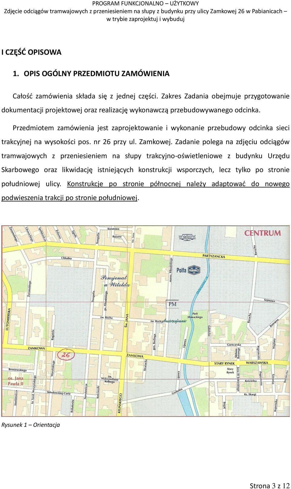 Przedmiotem zamówienia jest zaprojektowanie i wykonanie przebudowy odcinka sieci trakcyjnej na wysokości pos. nr 26 przy ul. Zamkowej.