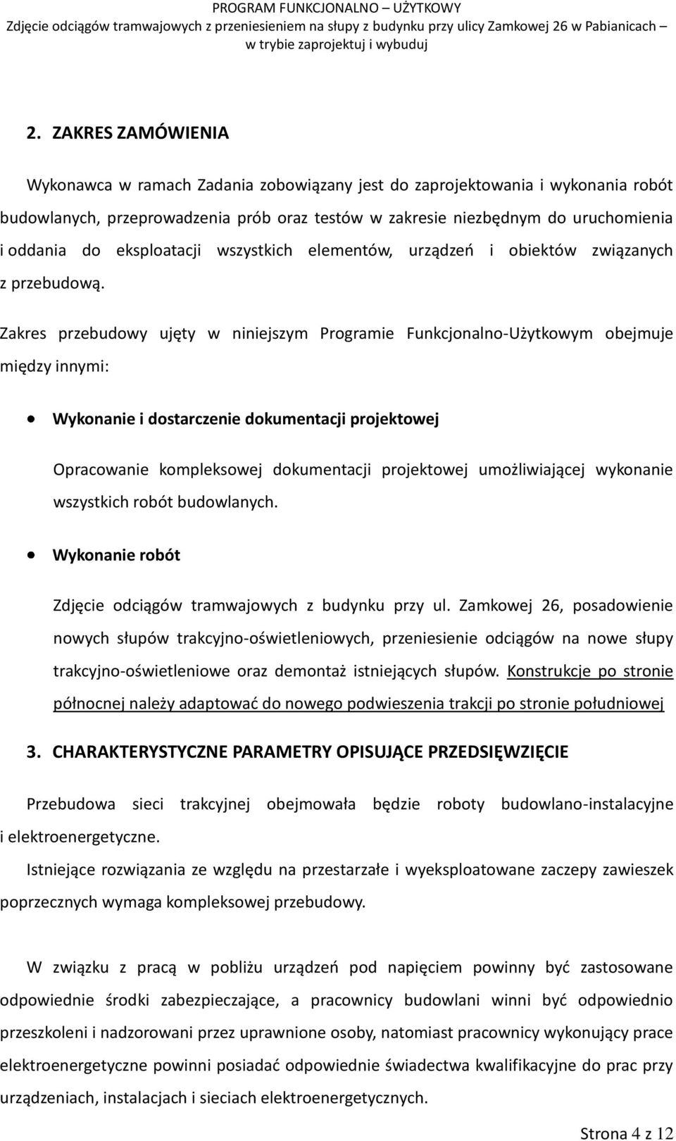 Zakres przebudowy ujęty w niniejszym Programie Funkcjonalno-Użytkowym obejmuje między innymi: Wykonanie i dostarczenie dokumentacji projektowej Opracowanie kompleksowej dokumentacji projektowej