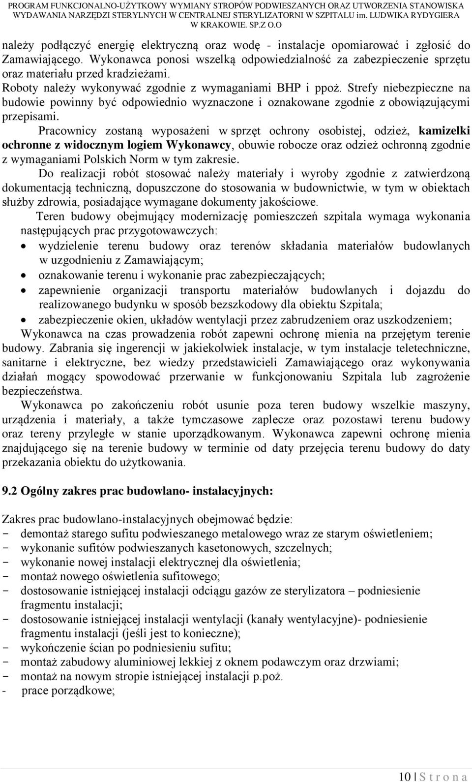 Wykonawca ponosi wszelką odpowiedzialność za zabezpieczenie sprzętu oraz materiału przed kradzieżami. Roboty należy wykonywać zgodnie z wymaganiami BHP i ppoż.