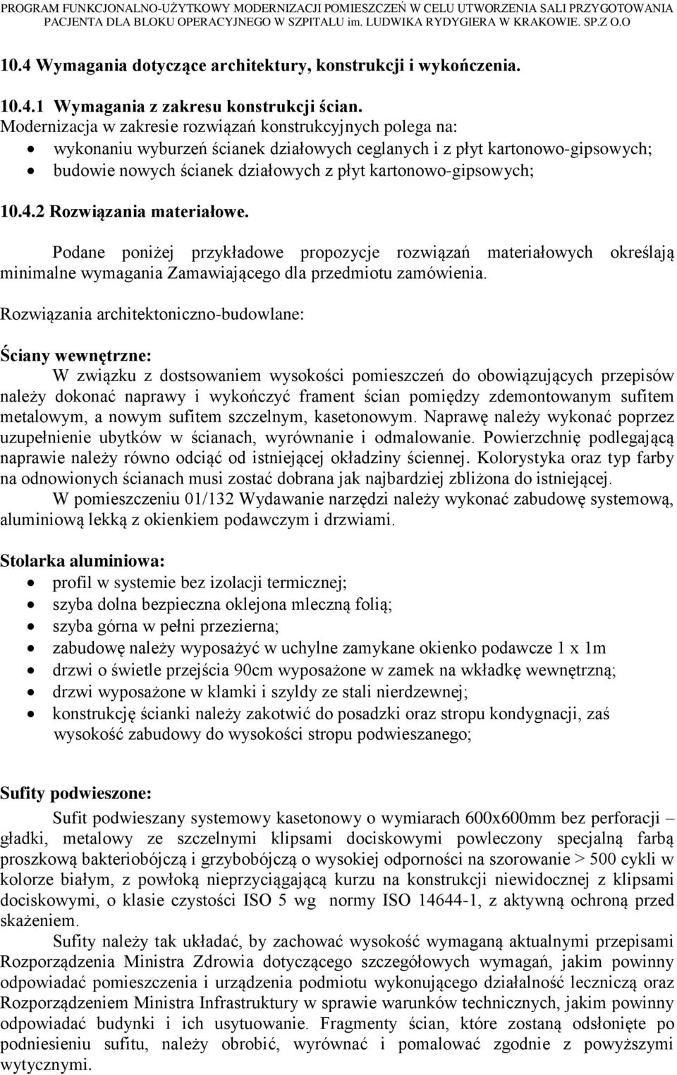 Modernizacja w zakresie rozwiązań konstrukcyjnych polega na: wykonaniu wyburzeń ścianek działowych ceglanych i z płyt kartonowo-gipsowych; budowie nowych ścianek działowych z płyt