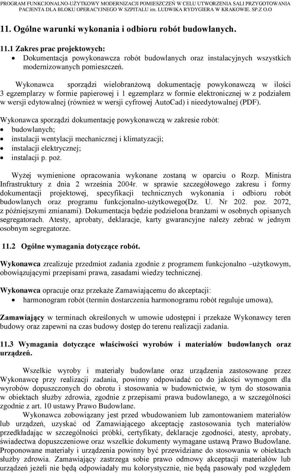 Wykonawca sporządzi wielobranżową dokumentację powykonawczą w ilości 3 egzemplarzy w formie papierowej i 1 egzemplarz w formie elektronicznej w z podziałem w wersji edytowalnej (również w wersji