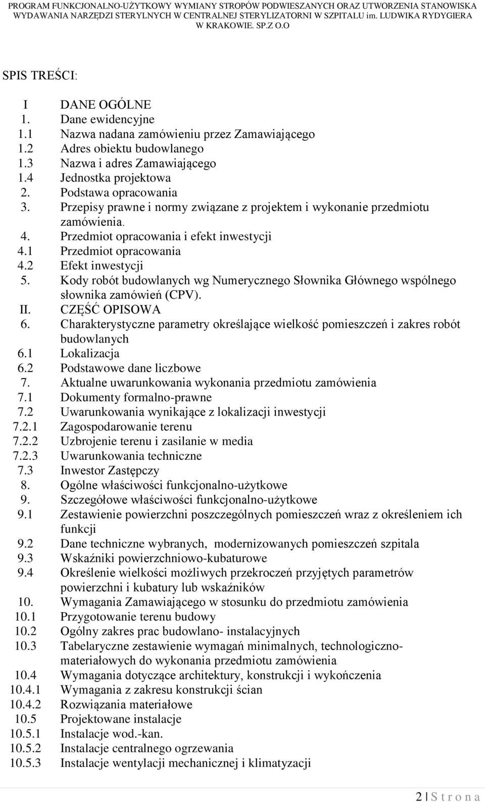 Podstawa opracowania 3. Przepisy prawne i normy związane z projektem i wykonanie przedmiotu zamówienia. 4. Przedmiot opracowania i efekt inwestycji 4.1 Przedmiot opracowania 4.2 Efekt inwestycji 5.