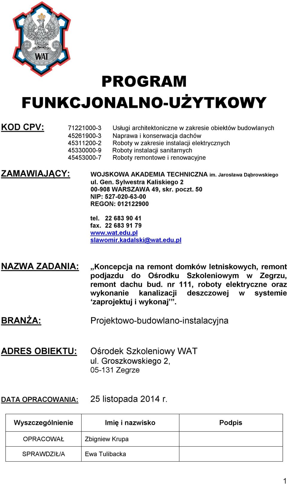 Sylwestra Kaliskiego 2 00-908 WARSZAWA 49, skr. poczt. 50 NIP: 527-020-63-00 REGON: 012122900 tel. 22 683 90 41 fax. 22 683 91 79 www.wat.edu.