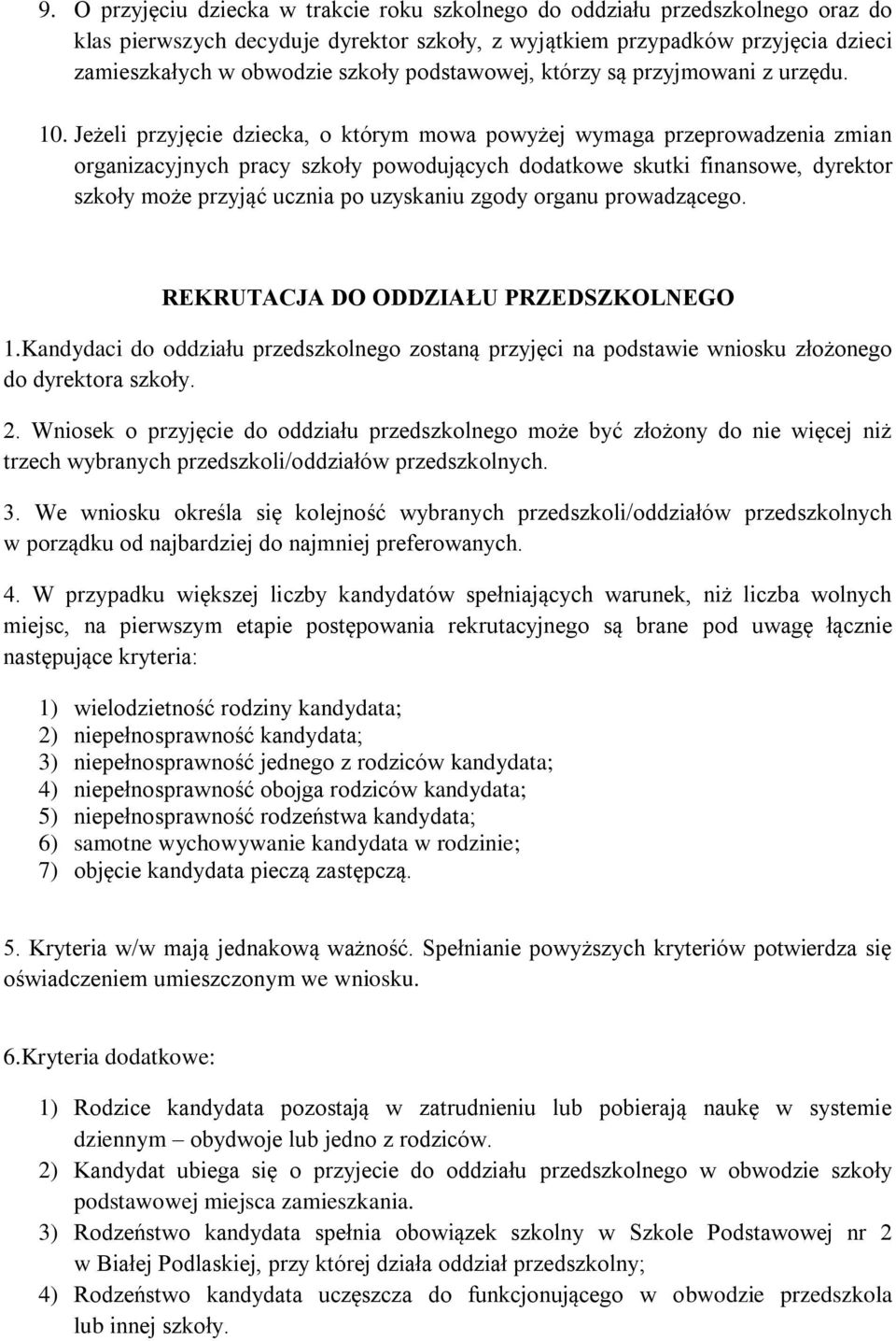 Jeżeli przyjęcie dziecka, o którym mowa powyżej wymaga przeprowadzenia zmian organizacyjnych pracy szkoły powodujących dodatkowe skutki finansowe, dyrektor szkoły może przyjąć ucznia po uzyskaniu