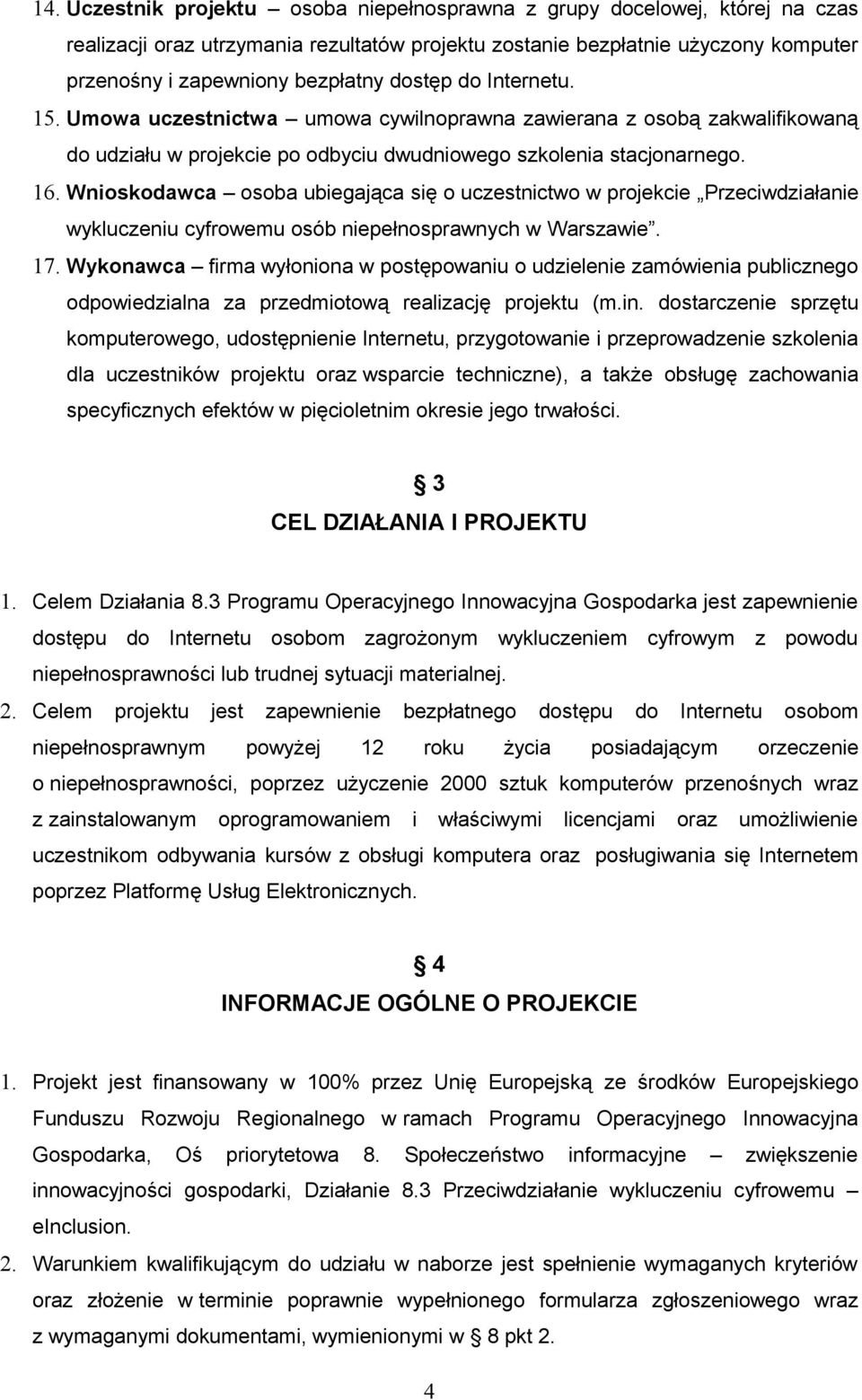 Wnioskodawca osoba ubiegająca się o uczestnictwo w projekcie Przeciwdziałanie wykluczeniu cyfrowemu osób niepełnosprawnych w Warszawie. 17.