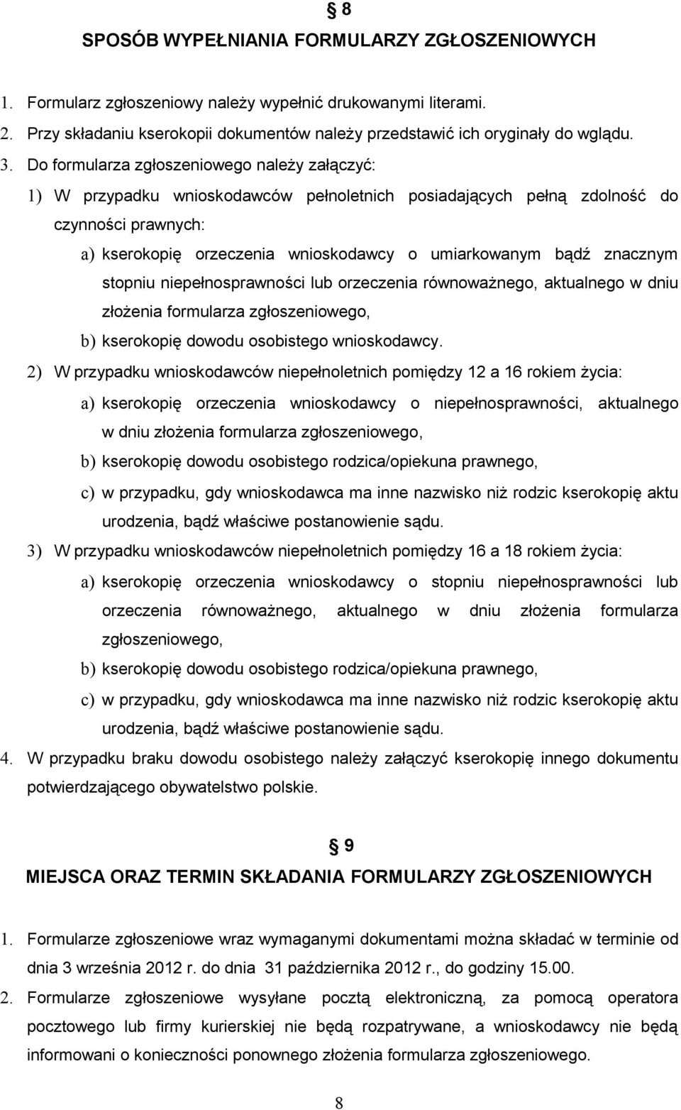 znacznym stopniu niepełnosprawności lub orzeczenia równoważnego, aktualnego w dniu złożenia formularza zgłoszeniowego, b) kserokopię dowodu osobistego wnioskodawcy.