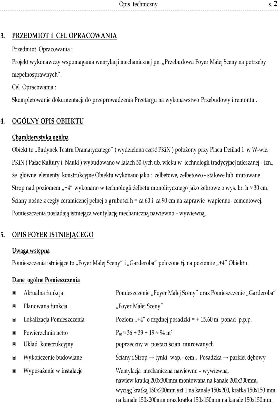 OGÓLNY OPIS OBIEKTU Charakterystyka ogólna Obiekt to Budynek Teatru Dramatycznego ( wydzielona część PKiN ) położony przy Placu Defilad 1 w W-wie.