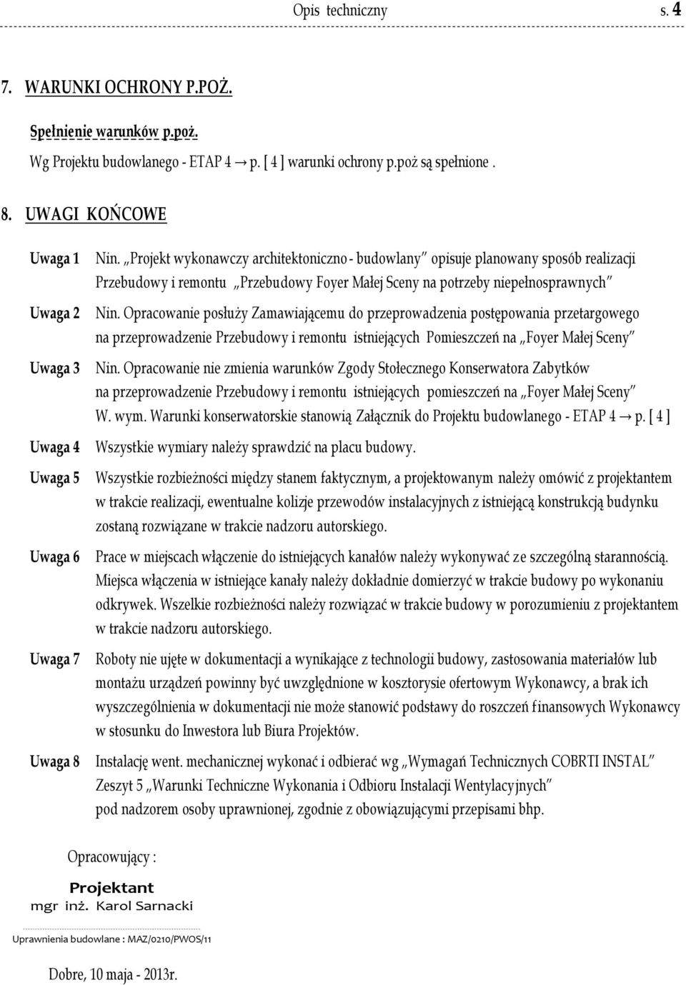 Projekt wykonawczy architektoniczno - budowlany opisuje planowany sposób realizacji Przebudowy i remontu Przebudowy Foyer Małej Sceny na potrzeby niepełnosprawnych Nin.