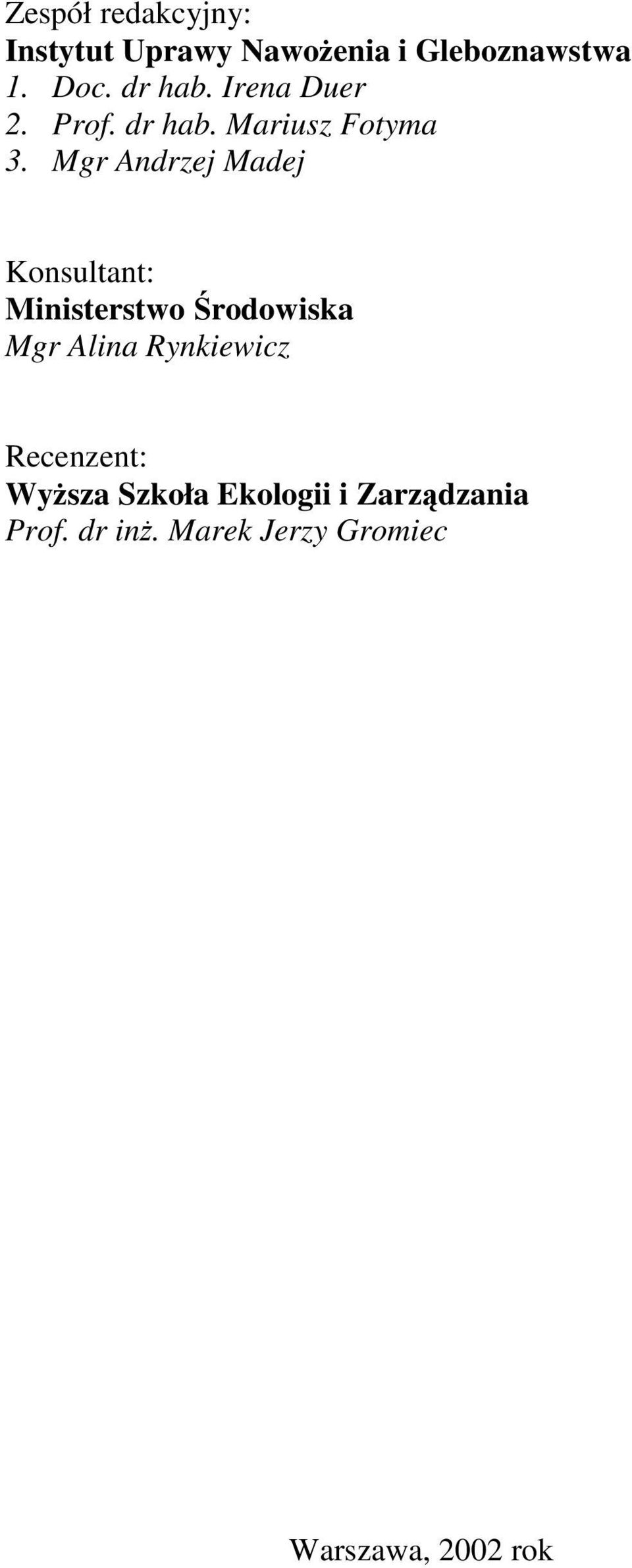 Mgr Andrzej Madej Konsultant: Ministerstwo Środowiska Mgr Alina Rynkiewicz