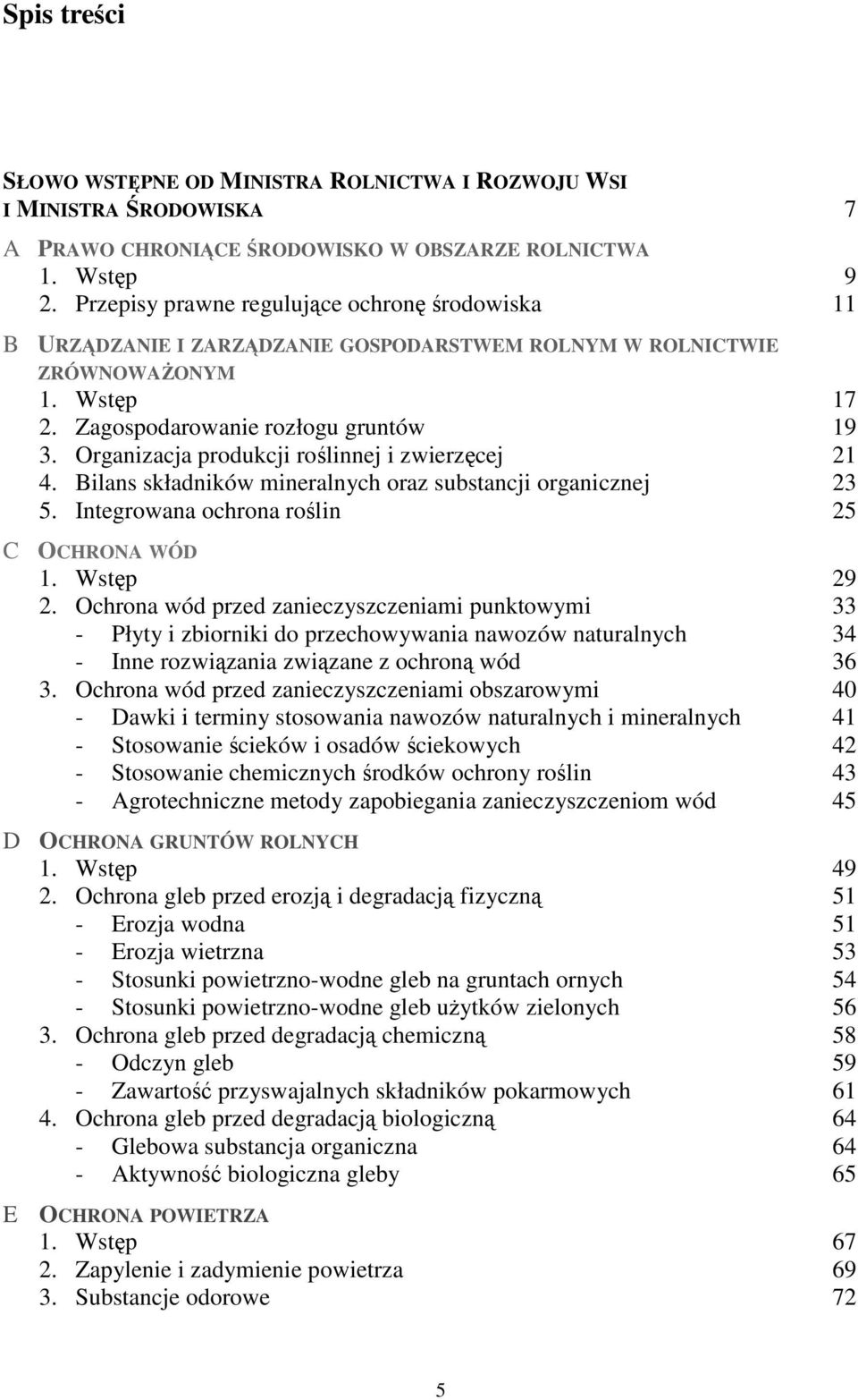 Organizacja produkcji roślinnej i zwierzęcej 21 4. Bilans składników mineralnych oraz substancji organicznej 23 5. Integrowana ochrona roślin 25 OCHRONA WÓD 1. Wstęp 29 2.