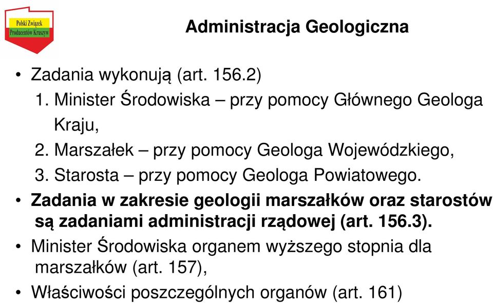 Starosta przy pomocy Geologa Powiatowego.