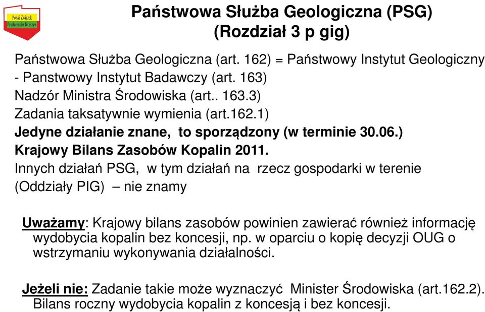 Innych działań PSG, w tym działań na rzecz gospodarki w terenie (Oddziały PIG) nie znamy Uważamy: Krajowy bilans zasobów powinien zawierać również informację wydobycia kopalin bez