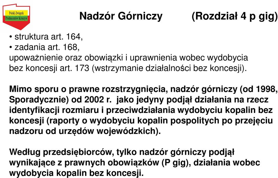 jako jedyny podjął działania na rzecz identyfikacji rozmiaru i przeciwdziałania wydobyciu kopalin bez koncesji (raporty o wydobyciu kopalin pospolitych po