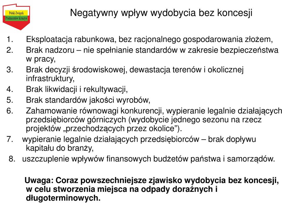 Zahamowanie równowagi konkurencji, wypieranie legalnie działających przedsiębiorców górniczych (wydobycie jednego sezonu na rzecz projektów przechodzących przez okolice ). 7.