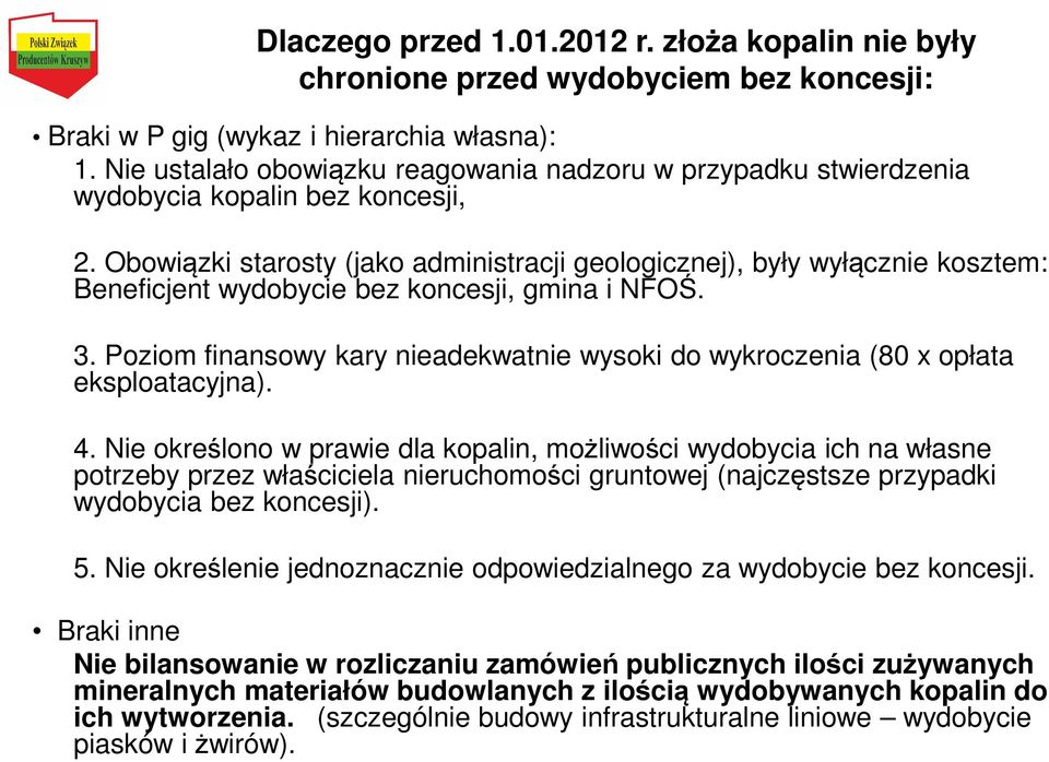 Obowiązki starosty (jako administracji geologicznej), były wyłącznie kosztem: Beneficjent wydobycie bez koncesji, gmina i NFOŚ. 3.