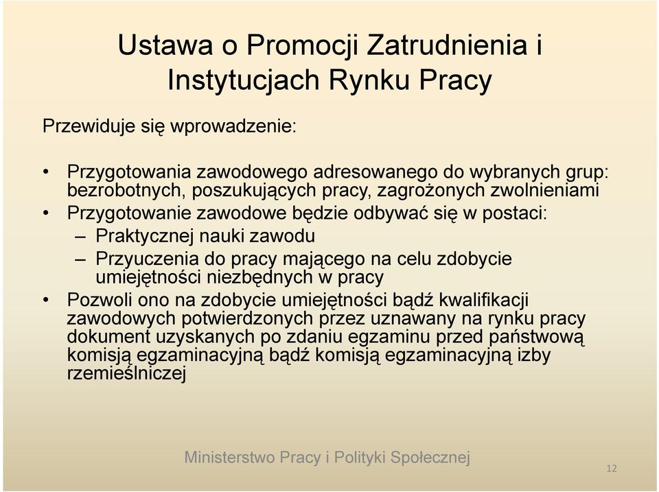 Przyuczenia do pracy mającego na celu zdobycie umiejętności niezbędnych w pracy Pozwoli ono na zdobycie umiejętności bądź ą kwalifikacji zawodowych