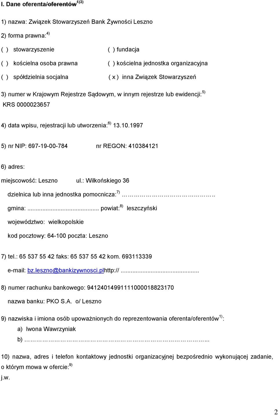 00023657 4) data wpisu, rejestracji lub utworzenia: 6) 3.0.997 5) nr NIP: 697-9-00-784 nr REGON: 403842 6) adres: miejscowość: Leszno ul.: Wilkońskiego 36 dzielnica lub inna jednostka pomocnicza: 7).