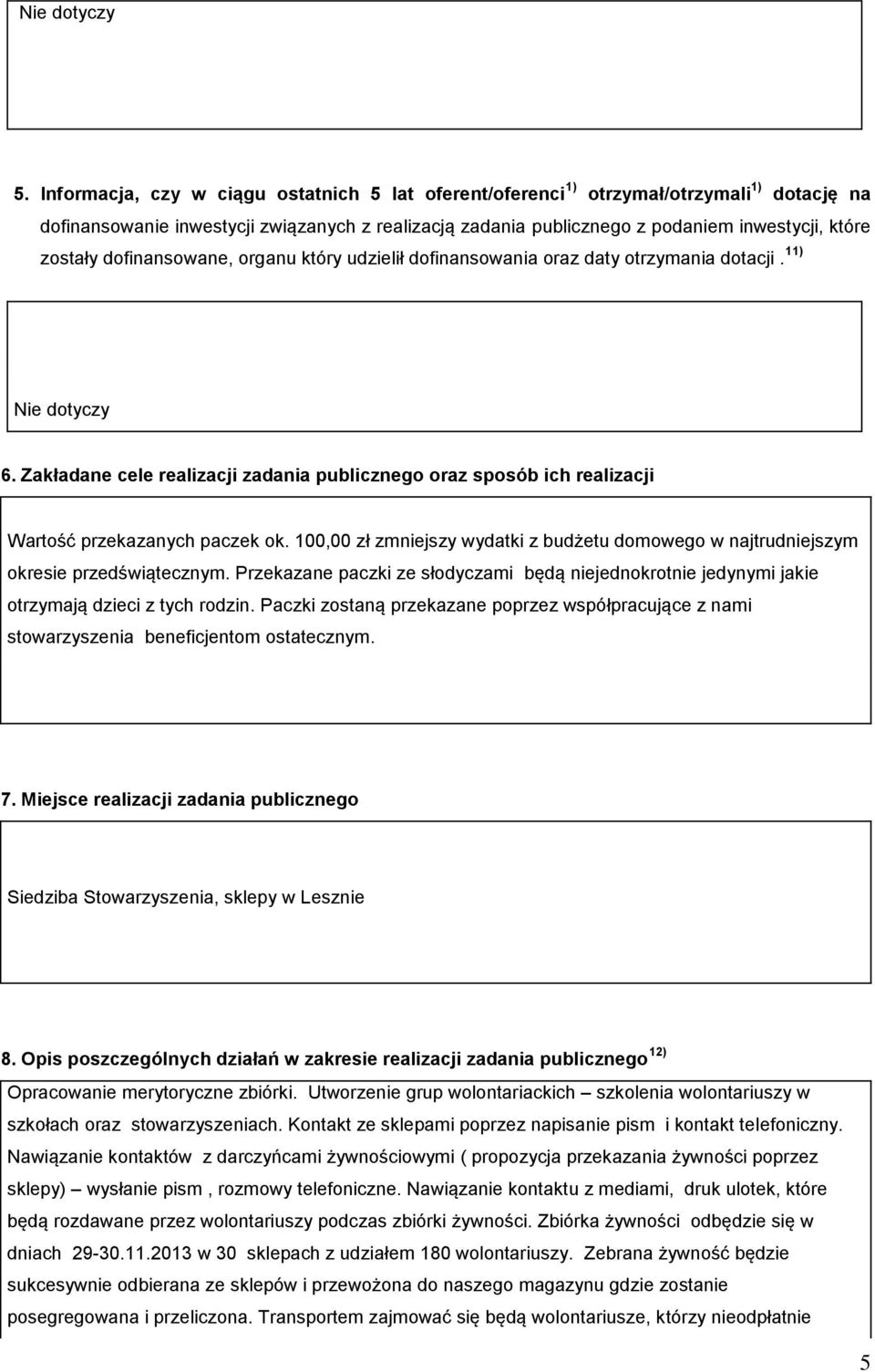 dofinansowane, organu który udzielił dofinansowania oraz daty otrzymania dotacji. ) Nie dotyczy 6.