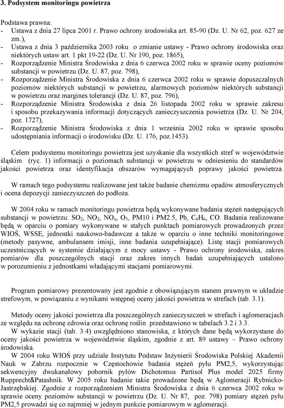 1865), - Rozporządzenie Ministra Środowiska z dnia 6 czerwca 2002 roku w sprawie oceny poziomów substancji w powietrzu (Dz. U. 87, poz.