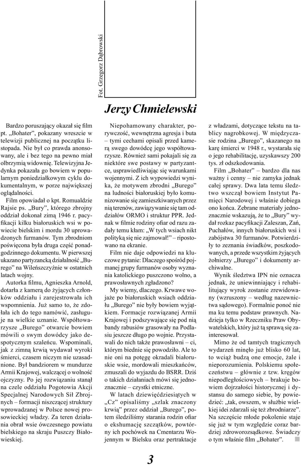 Bury, którego zbrojny oddział dokonał zimą 1946 r. pacyfikacji kilku białoruskich wsi w powiecie bielskim i mordu 30 uprowadzonych furmanów.