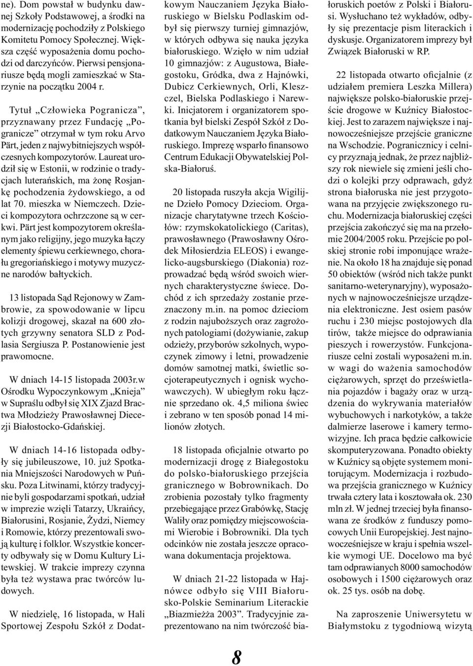Tytuł Człowieka Pogranicza, przyznawany przez Fundację Pogranicze otrzymał w tym roku Arvo Pärt, jeden z najwybitniejszych współczesnych kompozytorów.
