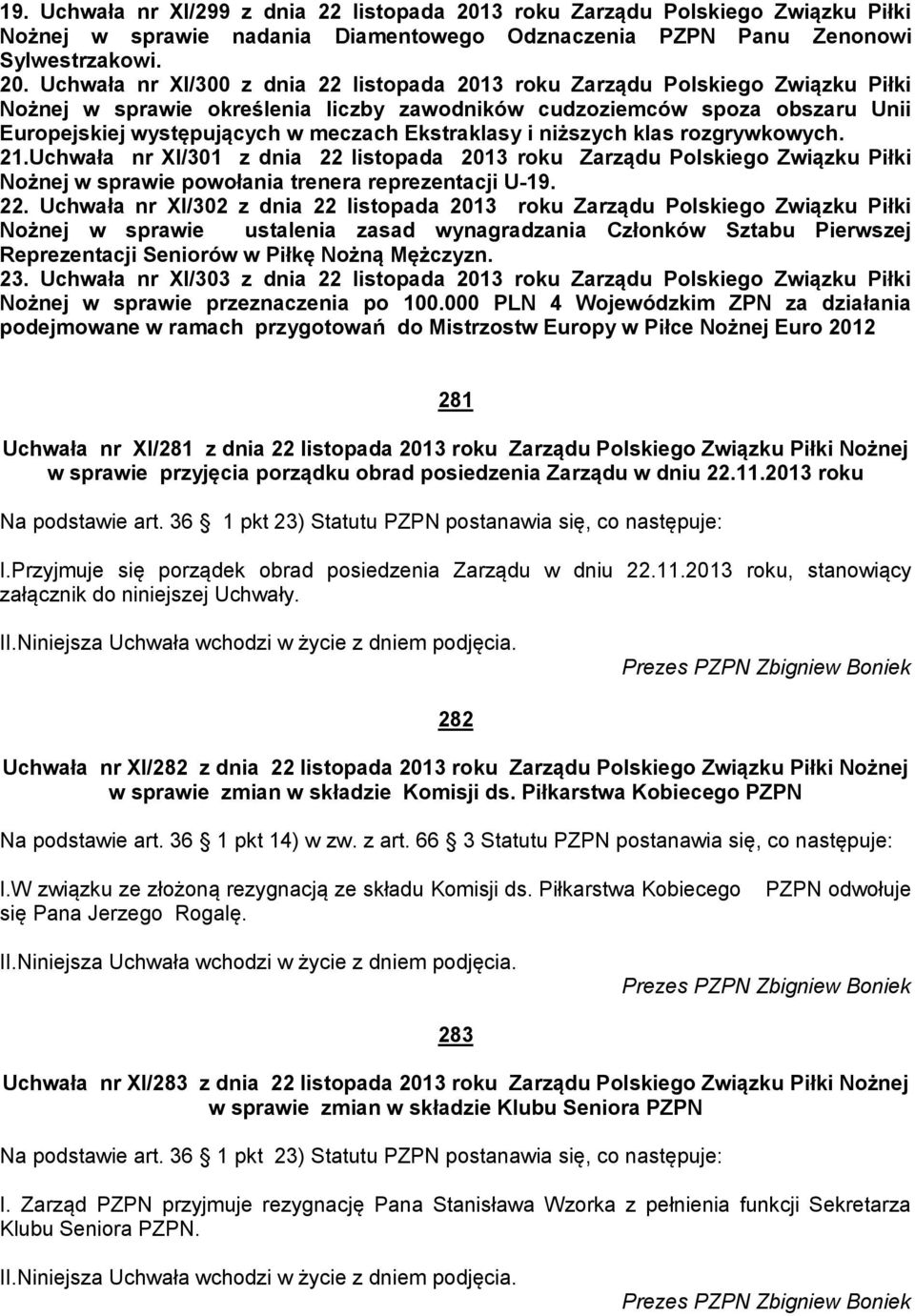 Uchwała nr XI/300 z dnia 22 listopada 2013 roku Zarządu Polskiego Związku Piłki Nożnej w sprawie określenia liczby zawodników cudzoziemców spoza obszaru Unii Europejskiej występujących w meczach