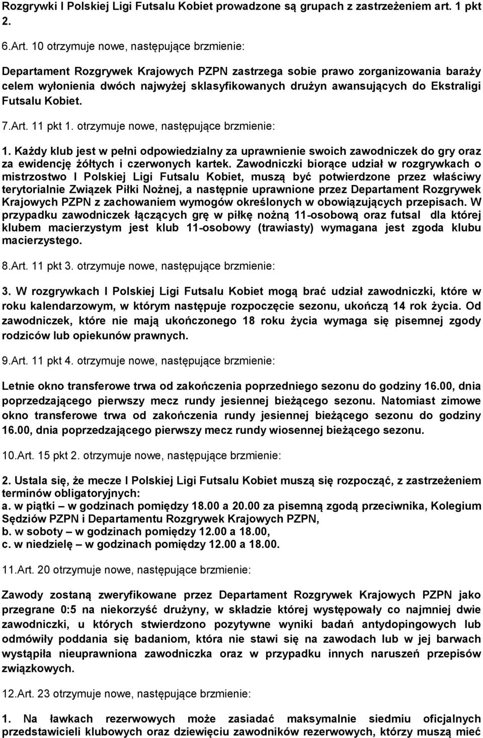 Ekstraligi Futsalu Kobiet. 7.Art. 11 pkt 1. otrzymuje nowe, następujące brzmienie: 1.