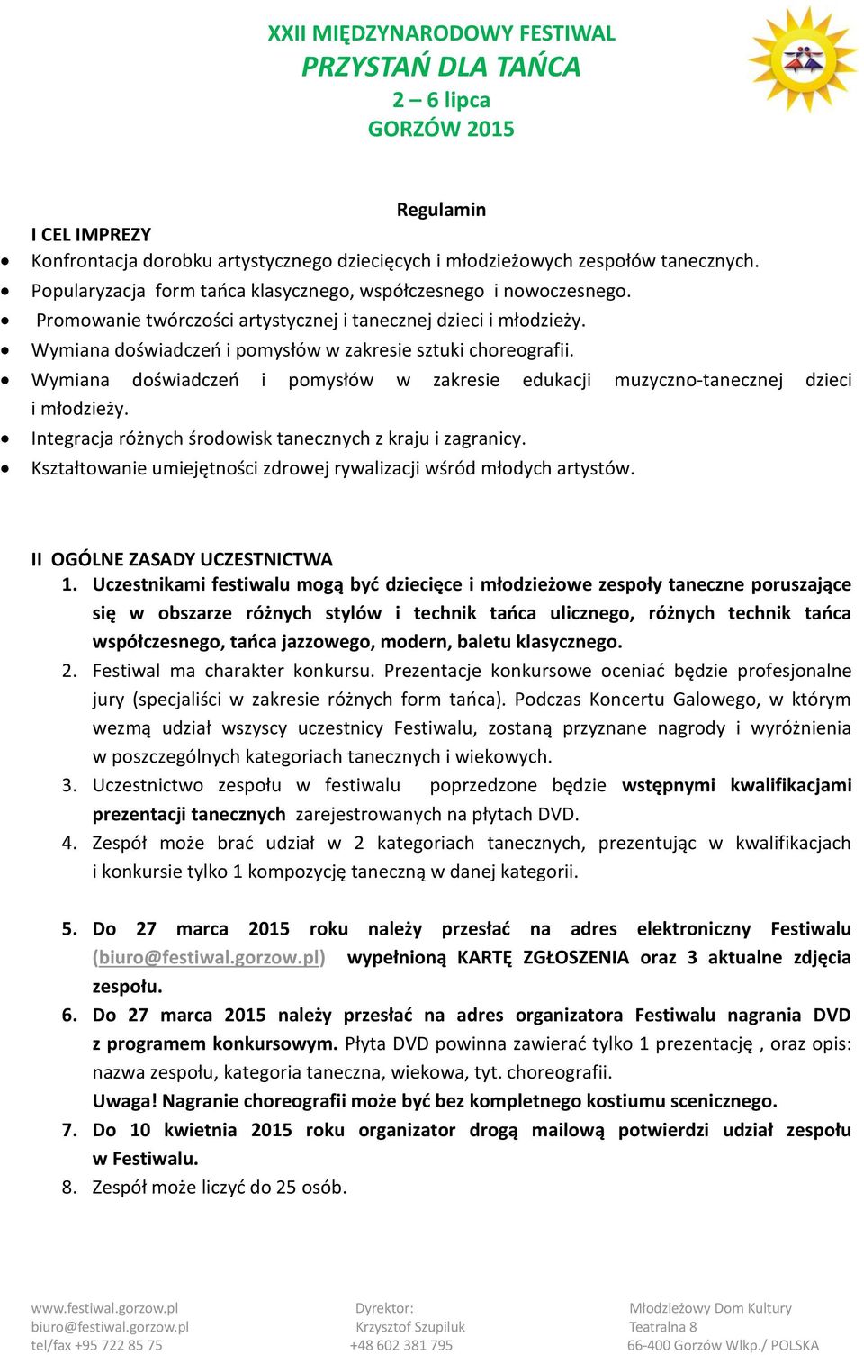 Wymiana doświadczeń i pomysłów w zakresie edukacji muzyczno-tanecznej dzieci i młodzieży. Integracja różnych środowisk tanecznych z kraju i zagranicy.