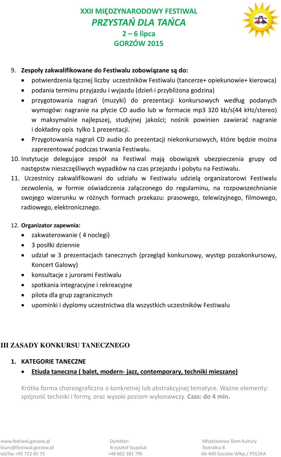 najlepszej, studyjnej jakości; nośnik powinien zawierać nagranie i dokładny opis tylko 1 prezentacji.