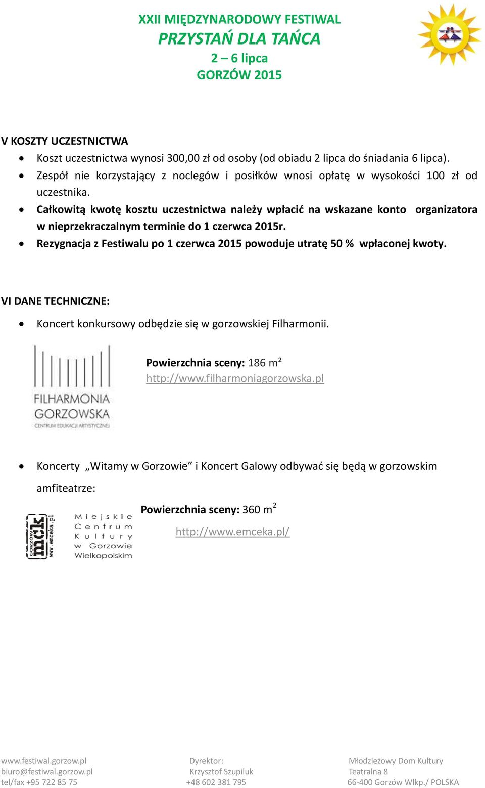 Całkowitą kwotę kosztu uczestnictwa należy wpłacić na wskazane konto organizatora w nieprzekraczalnym terminie do 1 czerwca 2015r.