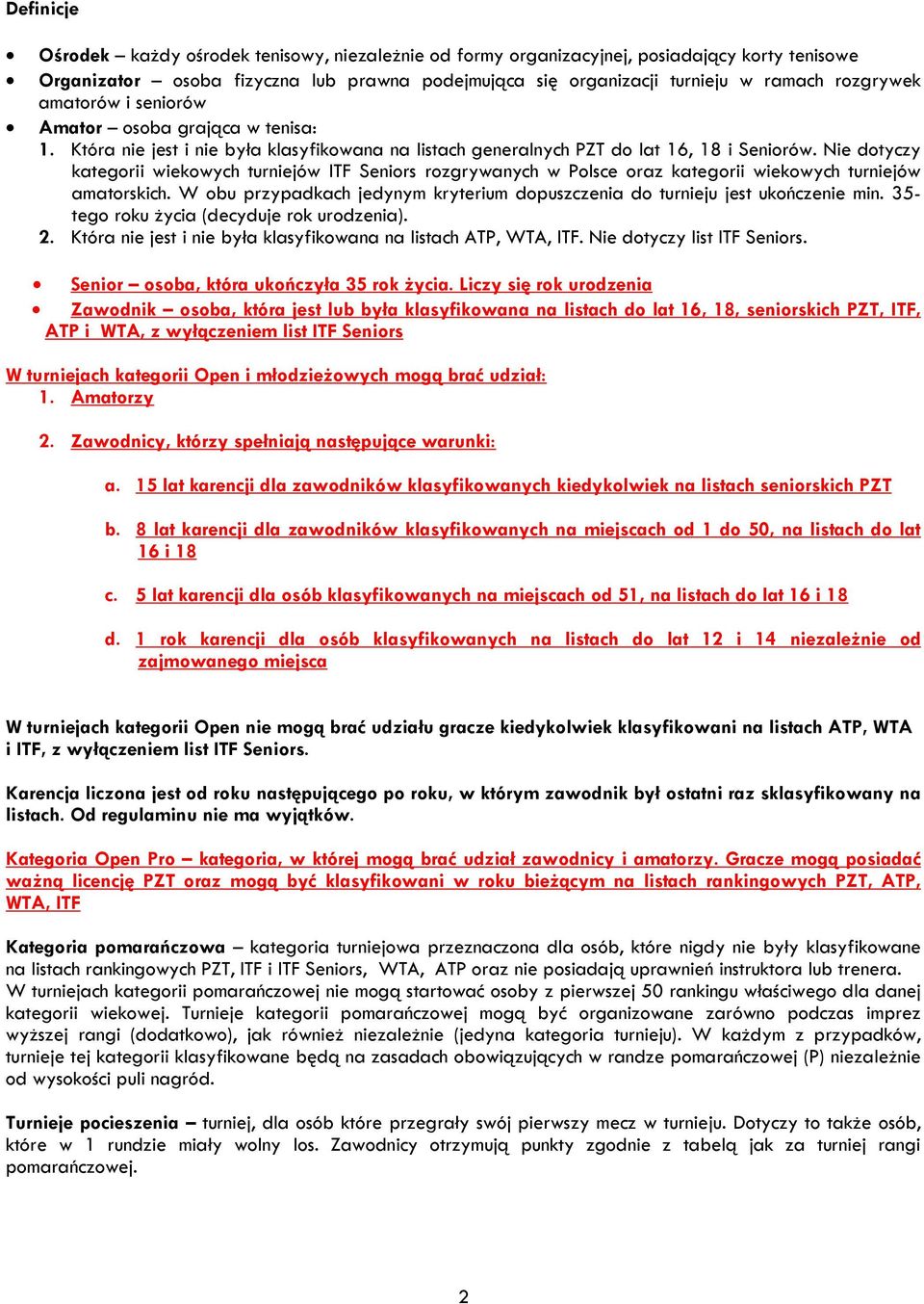 Nie dotyczy kategorii wiekowych turniejów ITF Seniors rozgrywanych w Polsce oraz kategorii wiekowych turniejów amatorskich.