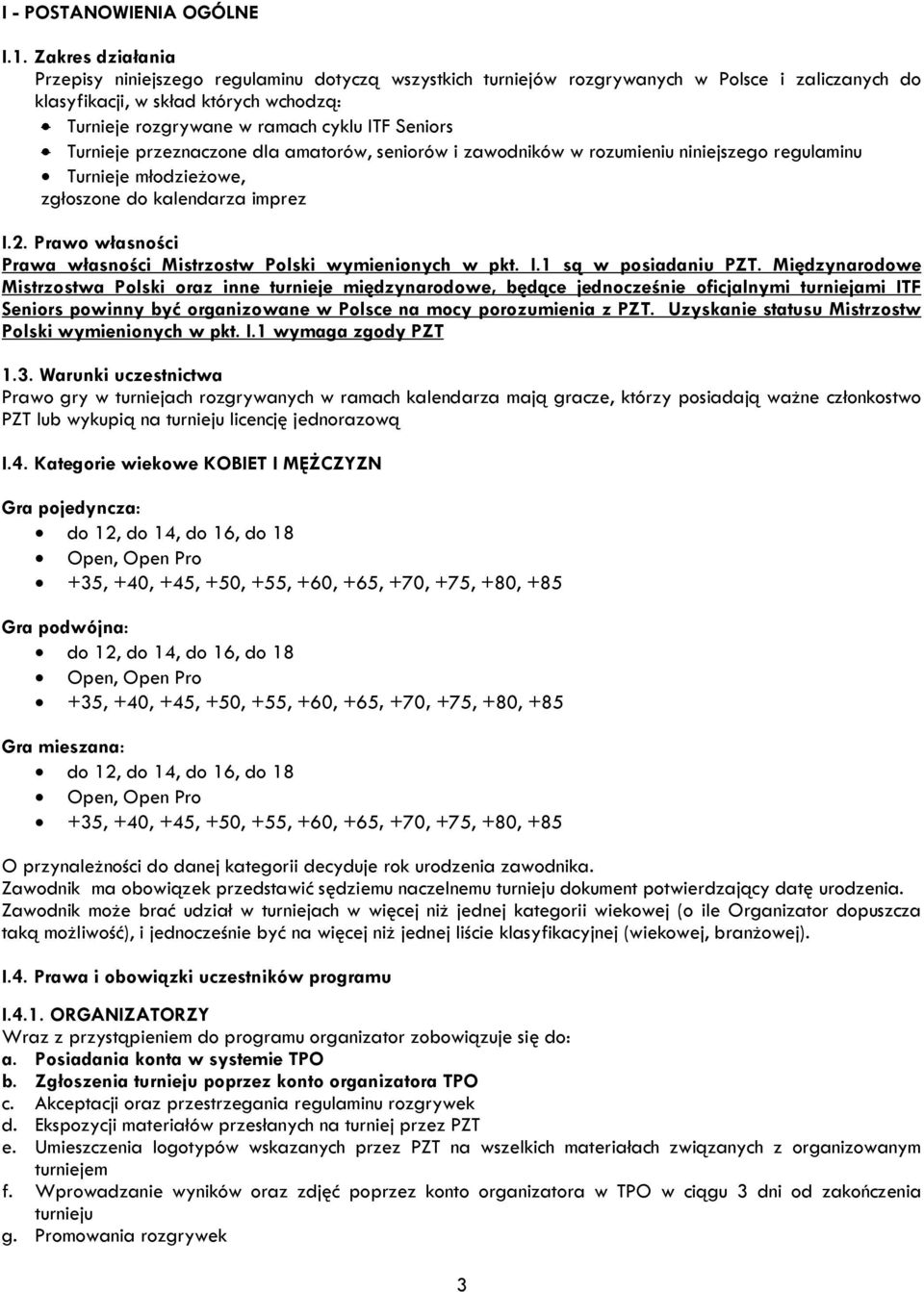 Seniors Turnieje przeznaczone dla amatorów, seniorów i zawodników w rozumieniu niniejszego regulaminu Turnieje młodzieżowe, zgłoszone do kalendarza imprez I.2.