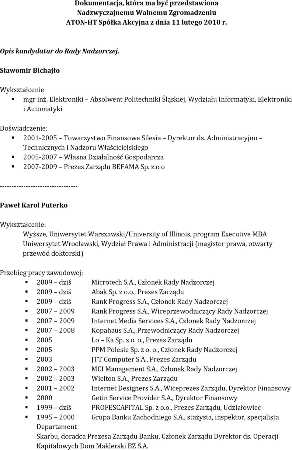 Administracyjno Technicznych i Nadzoru Właścicielskiego 2005-2007 Własna Działalność Gospodarcza 2007-2009 Prezes Zarządu BEFAMA Sp. z.