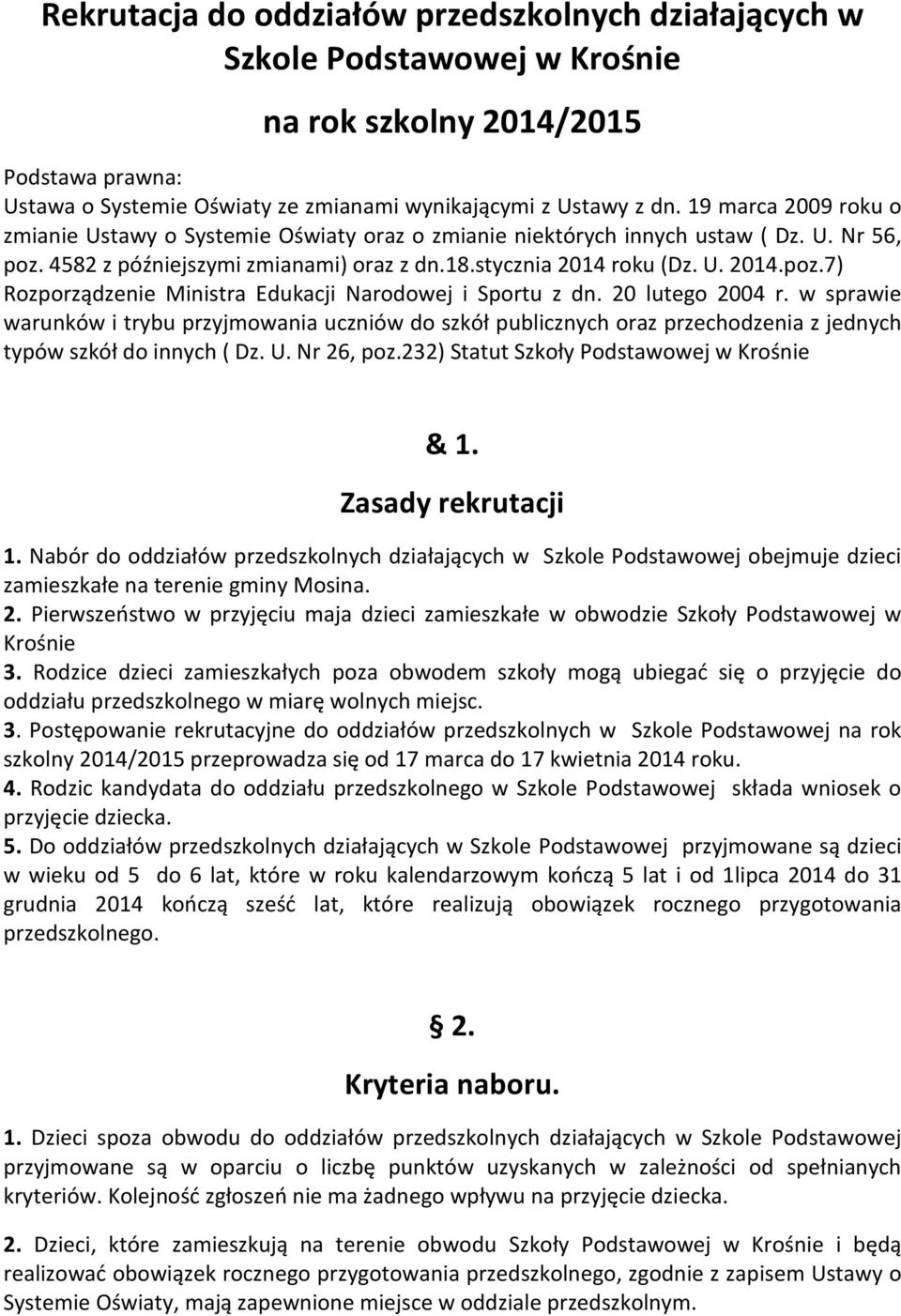 20 lutego 2004 r. w sprawie warunków i trybu przyjmowania uczniów do szkół publicznych oraz przechodzenia z jednych typów szkół do innych ( Dz. U. Nr 26, poz.