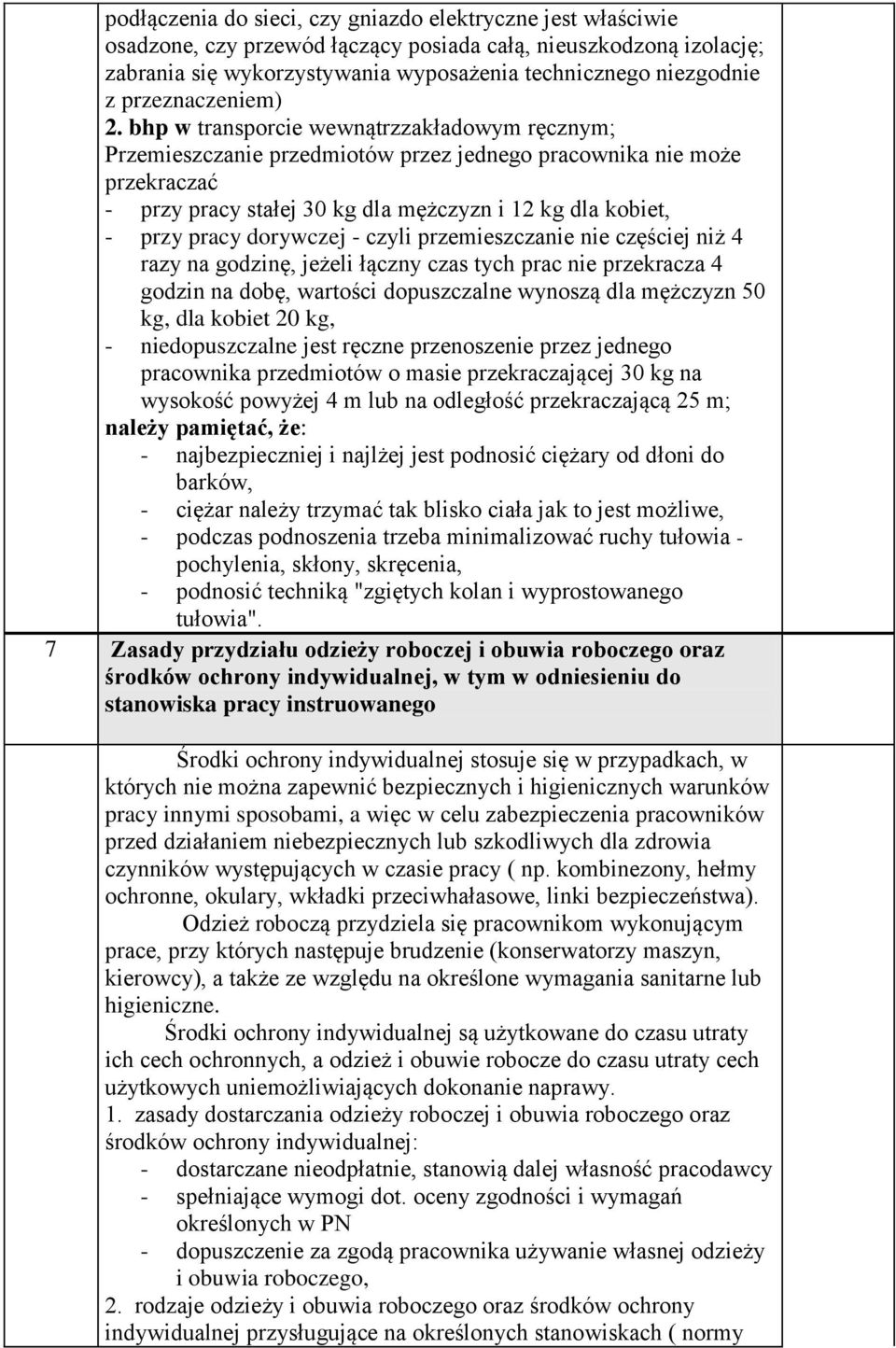 bhp w transporcie wewnątrzzakładowym ręcznym; Przemieszczanie przedmiotów przez jednego pracownika nie może przekraczać - przy pracy stałej 30 kg dla mężczyzn i 12 kg dla kobiet, - przy pracy