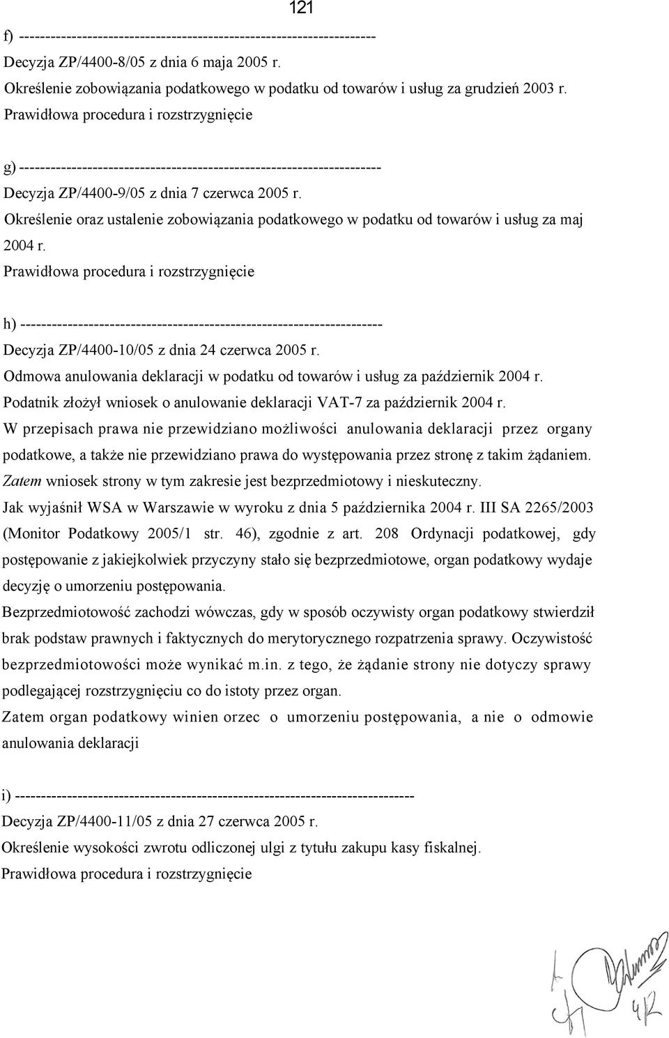 Prawidłowa procedura i rozstrzygnięcie g) --------------------------------------------------------------------- Decyzja ZP/4400-9/05 z dnia 7 czerwca 2005 r.