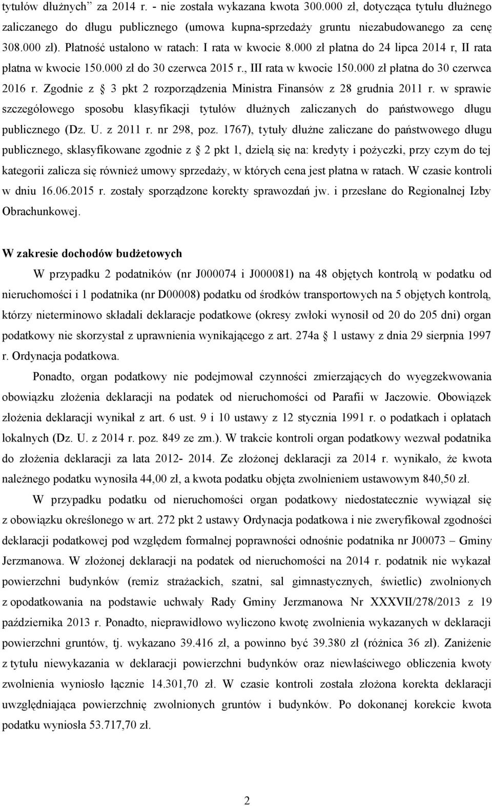 Zgodnie z 3 pkt 2 rozporządzenia Ministra Finansów z 28 grudnia 2011 r. w sprawie szczegółowego sposobu klasyfikacji tytułów dłużnych zaliczanych do państwowego długu publicznego (Dz. U. z 2011 r.