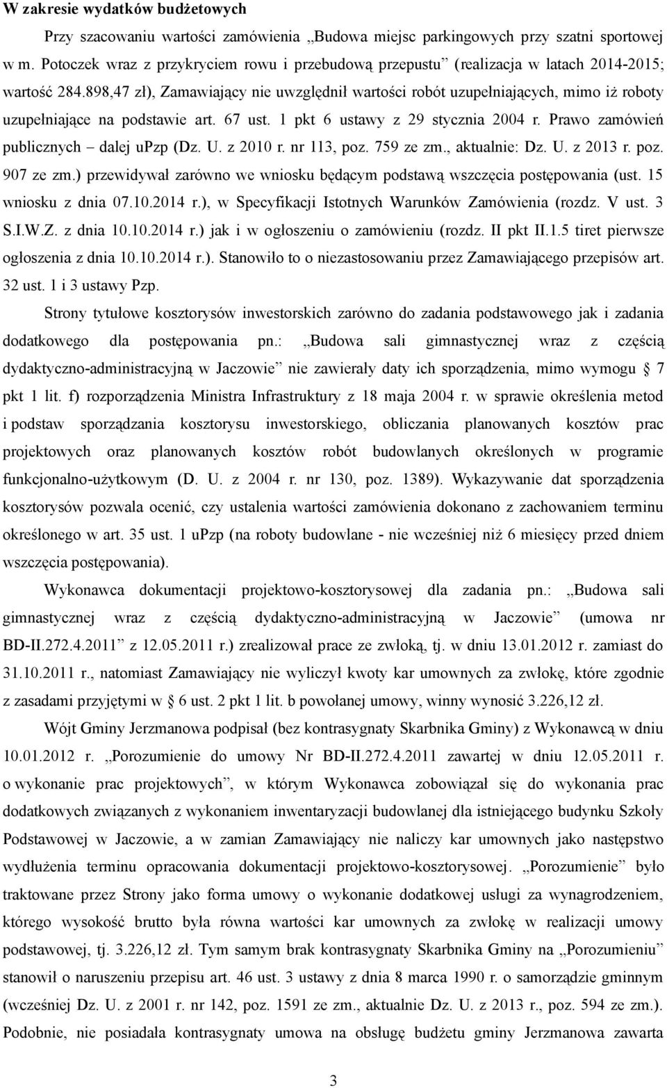 898,47 zł), Zamawiający nie uwzględnił wartości robót uzupełniających, mimo iż roboty uzupełniające na podstawie art. 67 ust. 1 pkt 6 ustawy z 29 stycznia 2004 r.