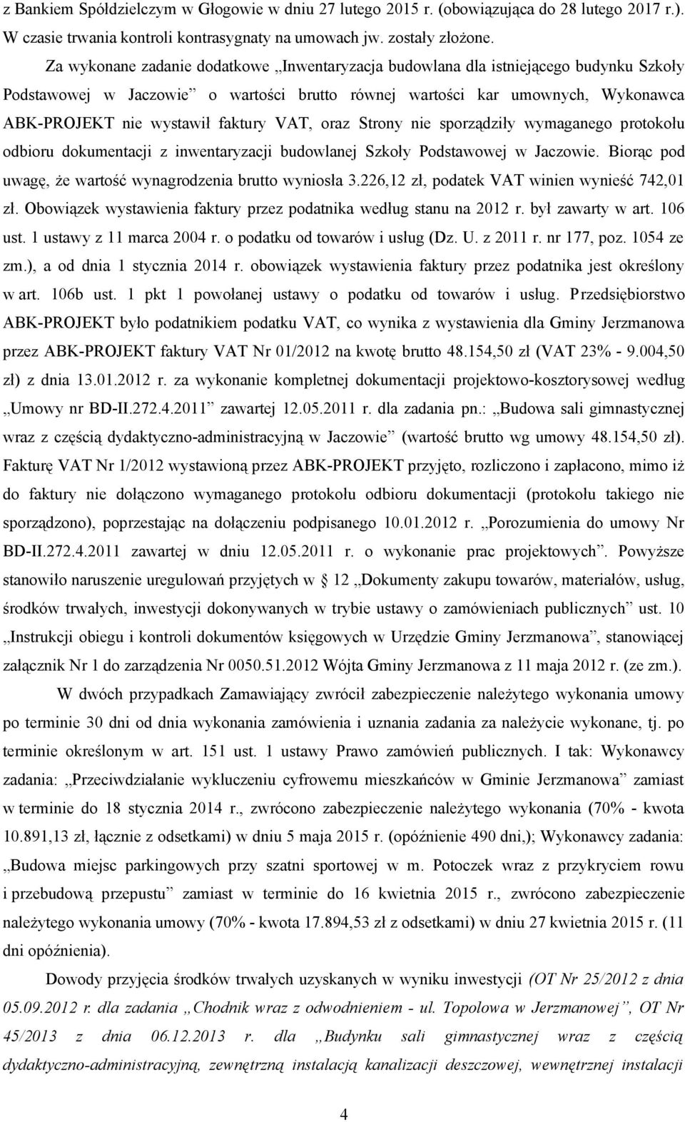 faktury VAT, oraz Strony nie sporządziły wymaganego protokołu odbioru dokumentacji z inwentaryzacji budowlanej Szkoły Podstawowej w Jaczowie.