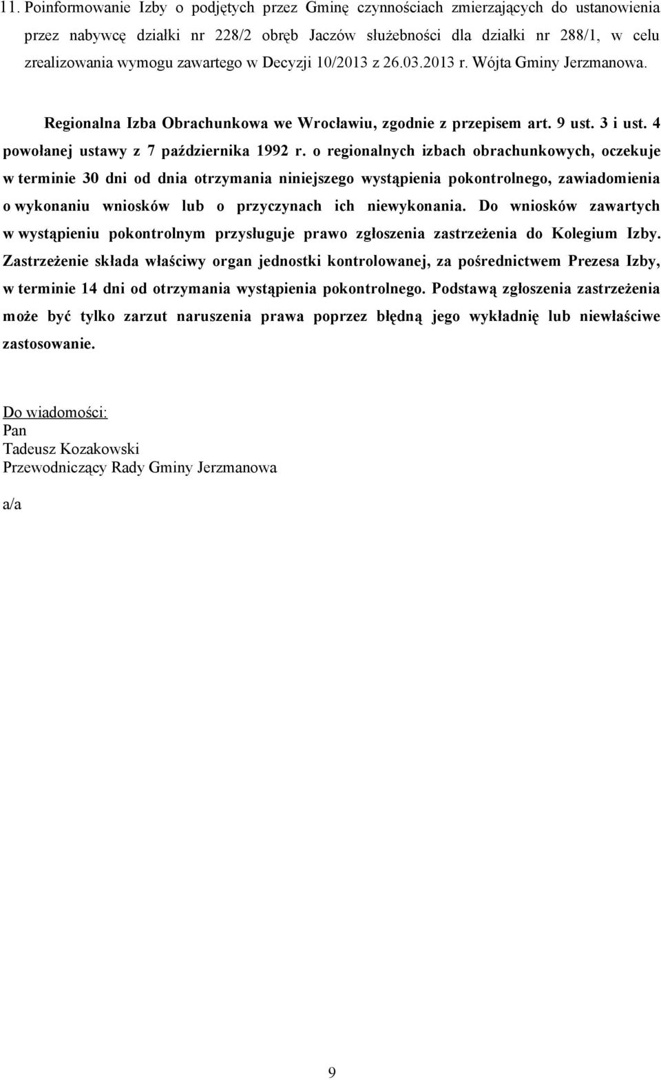 o regionalnych izbach obrachunkowych, oczekuje w terminie 30 dni od dnia otrzymania niniejszego wystąpienia pokontrolnego, zawiadomienia o wykonaniu wniosków lub o przyczynach ich niewykonania.