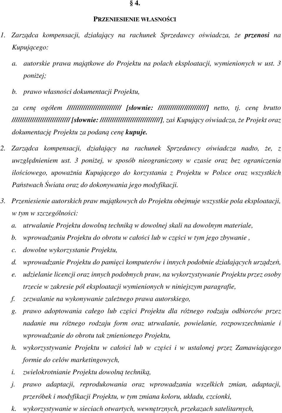 prawo własności dokumentacji Projektu, za cenę ogółem /////////////////////////// [słownie: ////////////////////////] netto, tj.