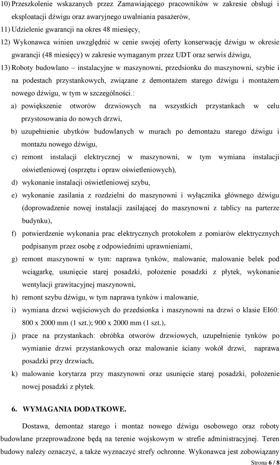 maszynowni, przedsionku do maszynowni, szybie i na podestach przystankowych, związane z demontażem starego dźwigu i montażem nowego dźwigu, w tym w szczególności.