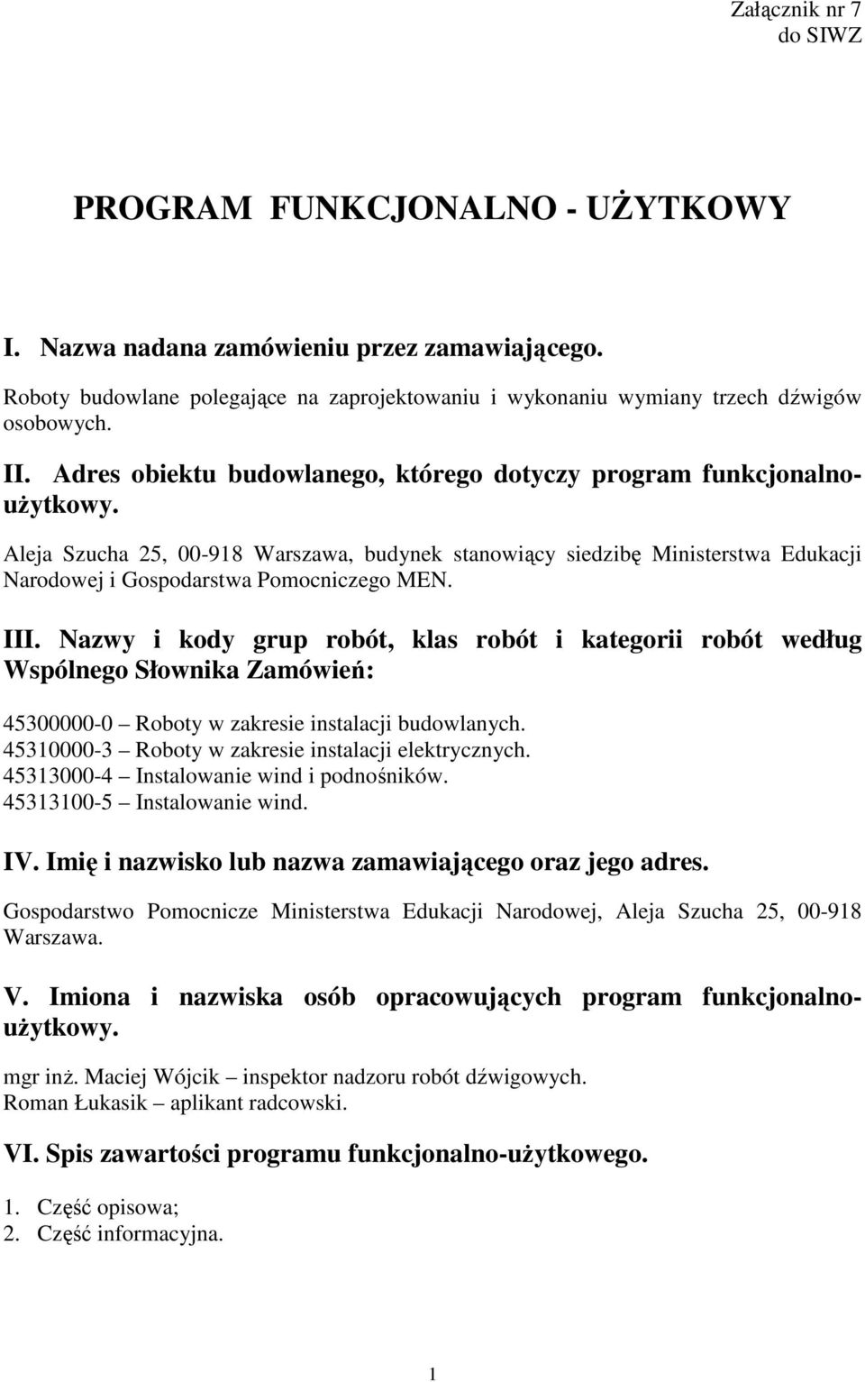 III. Nazwy i kody grup robót, klas robót i kategorii robót według Wspólnego Słownika Zamówień: 45300000-0 Roboty w zakresie instalacji budowlanych.