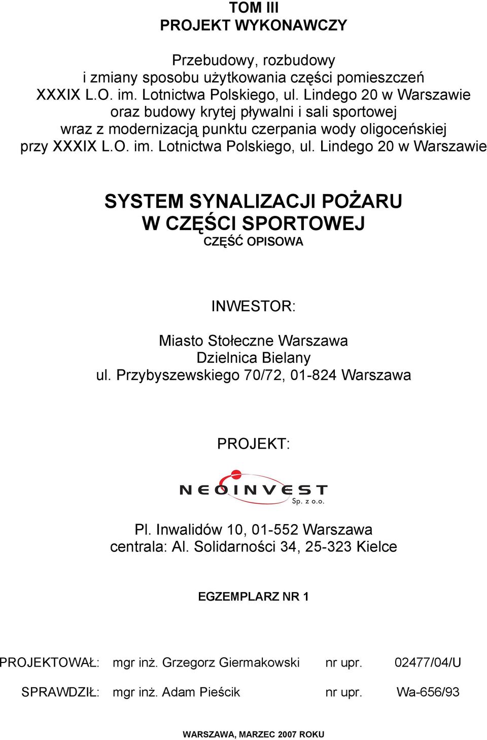 Lindego 20 w Warszawie SYSTEM SYNALIZACJI POŻARU W CZĘŚCI SPORTOWEJ CZĘŚĆ OPISOWA INWESTOR: Miasto Stołeczne Warszawa Dzielnica Bielany ul.