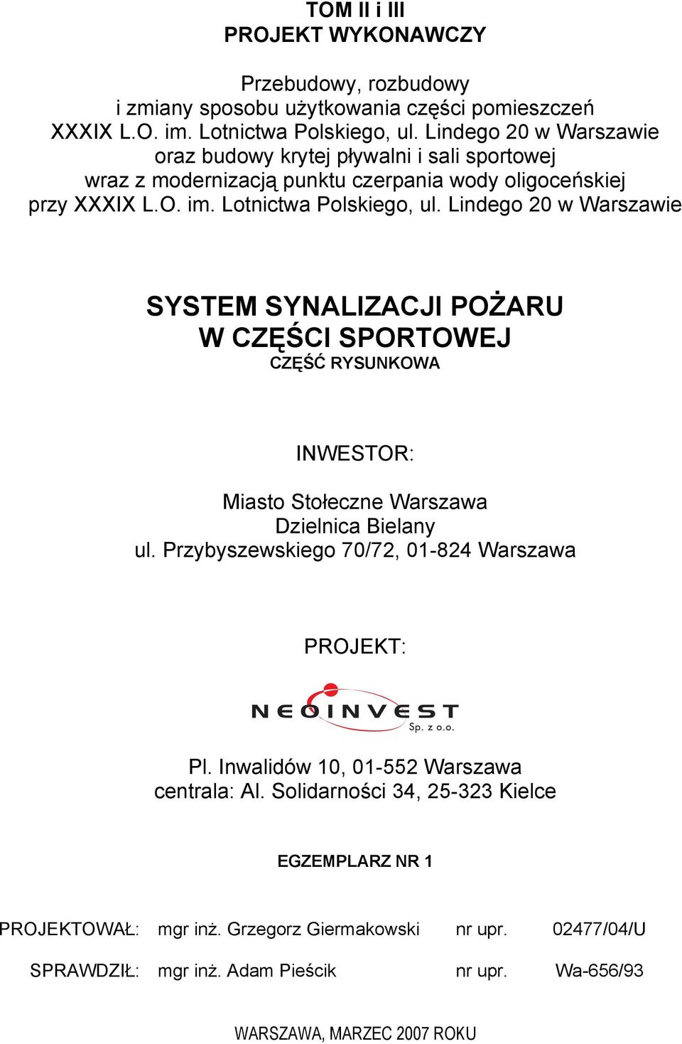 Lindego 20 w Warszawie SYSTEM SYNALIZACJI POŻARU W CZĘŚCI SPORTOWEJ CZĘŚĆ RYSUNKOWA INWESTOR: Miasto Stołeczne Warszawa Dzielnica Bielany ul.