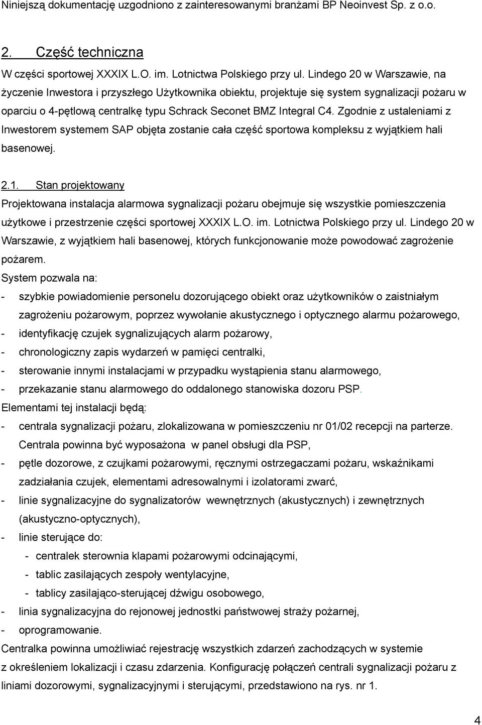 Zgodnie z ustaleniami z Inwestorem systemem SAP objęta zostanie cała część sportowa kompleksu z wyjątkiem hali basenowej. 2.1.