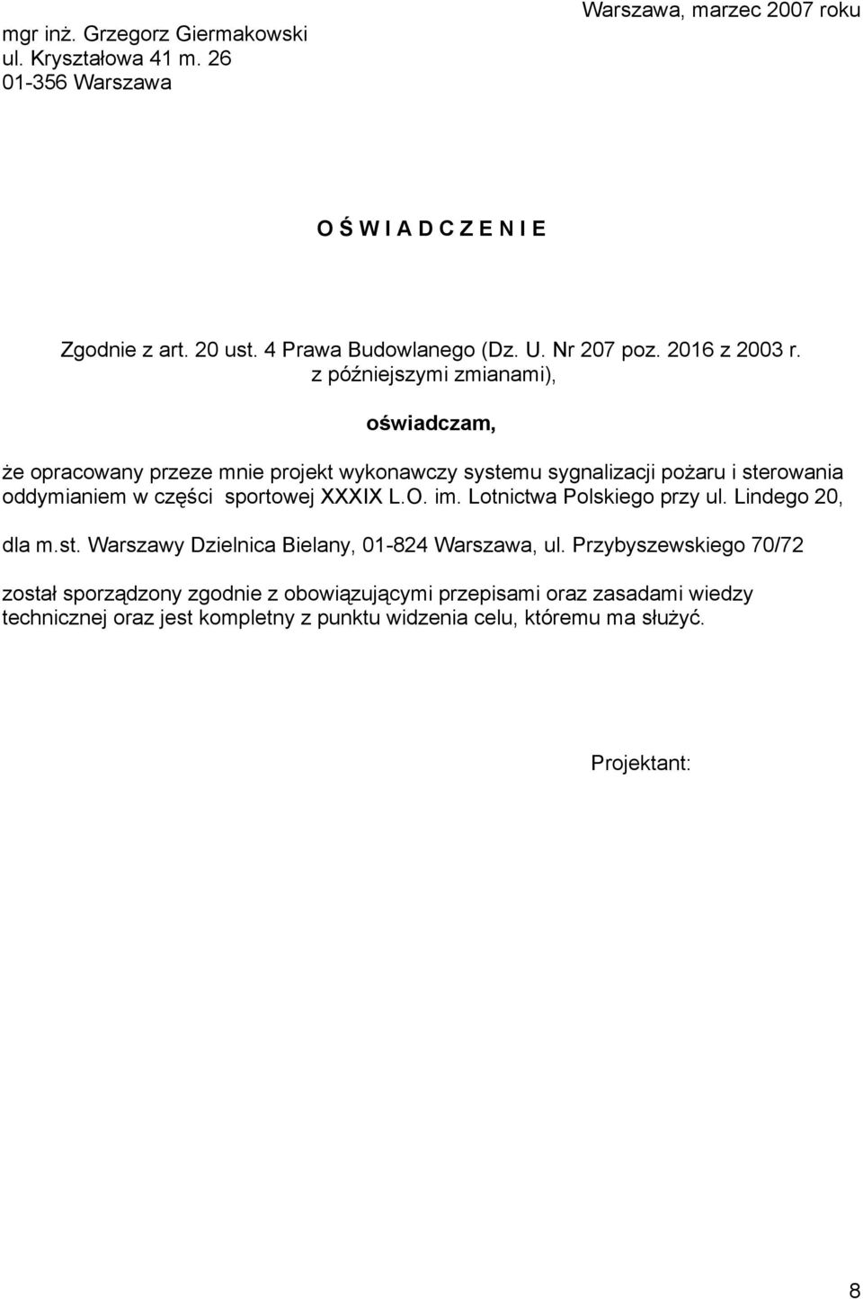 z późniejszymi zmianami), oświadczam, że opracowany przeze mnie projekt wykonawczy systemu sygnalizacji pożaru i sterowania oddymianiem w części sportowej XXXIX L.O.